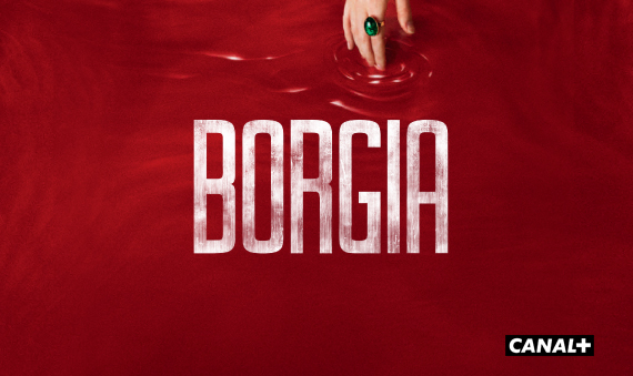 Borgia returns on Canal+: blood, tears and international appeal
